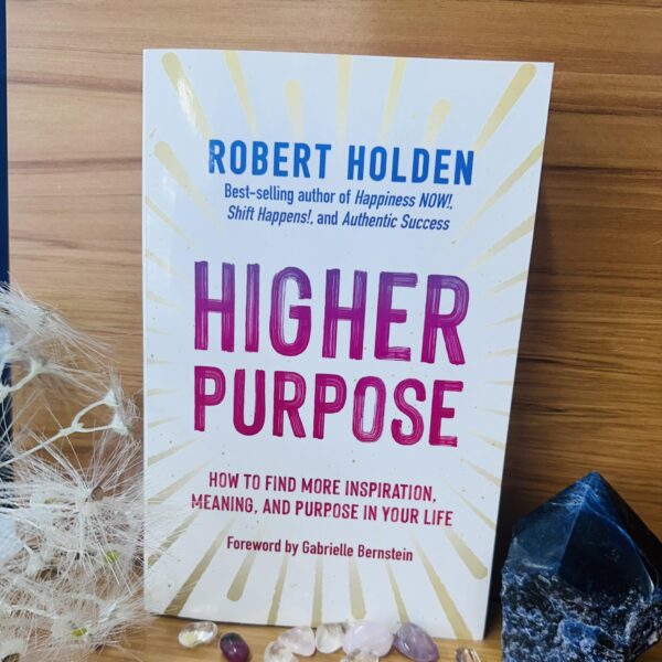 Higher Purpose By Robert Holden