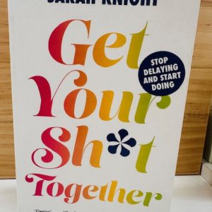 Get Your Sh*t Together
